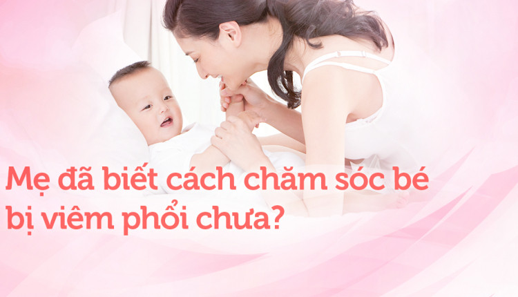 cách chăm sóc trẻ bị viêm phổi