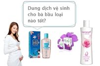Các loại dung dịch vệ sinh cho bà bầu tốt và an toàn được ưa chuộng nhất hiện nay