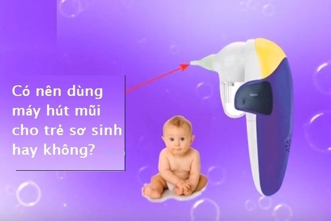 có nên dùng máy hút mũi cho trẻ sơ sinh hay không