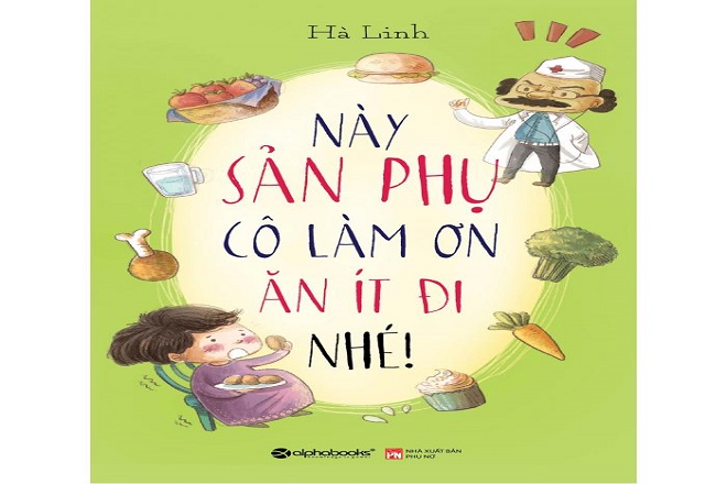 Này sản phụ cô làm ơn ăn ít lại nhé