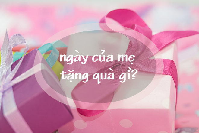Ngày của mẹ tặng gì